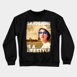 Gardening is a Lifestyle (Scary Funny T-shirt) Crewneck Sweatshirt